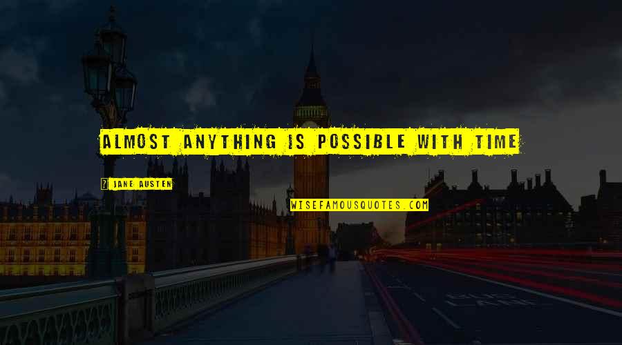 Kajiura Stephen Quotes By Jane Austen: Almost anything is possible with time Kajiura Stephen Quotes By Jane Austen: Almost anything is possible with time