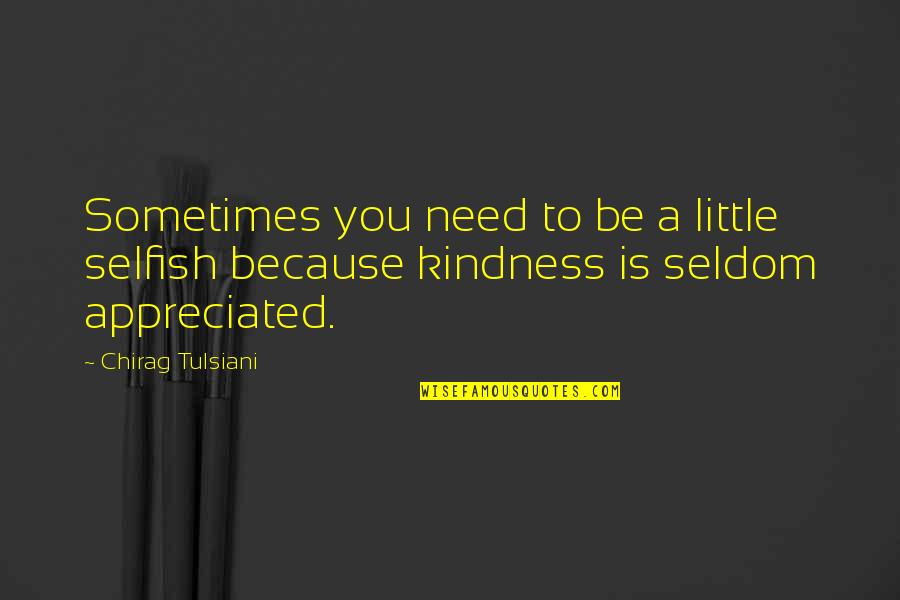 Kajols First Movie Quotes By Chirag Tulsiani: Sometimes you need to be a little selfish