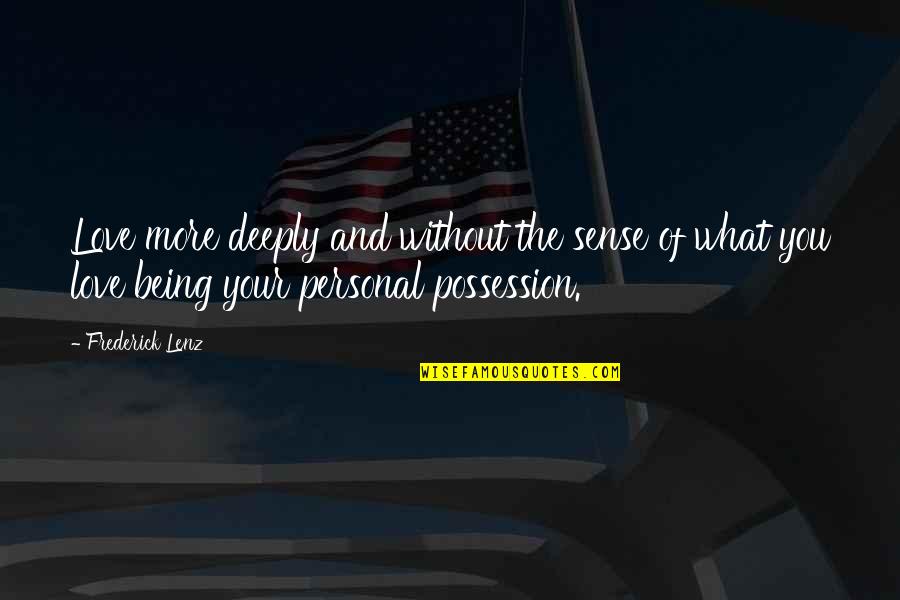 Kajti Peri Quotes By Frederick Lenz: Love more deeply and without the sense of Kajti Peri Quotes By Frederick Lenz: Love more deeply and without the sense of