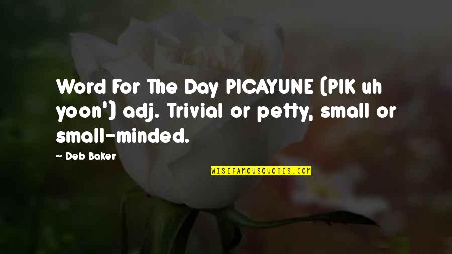 Kaju Barfi Quotes By Deb Baker: Word For The Day PICAYUNE (PIK uh yoon')