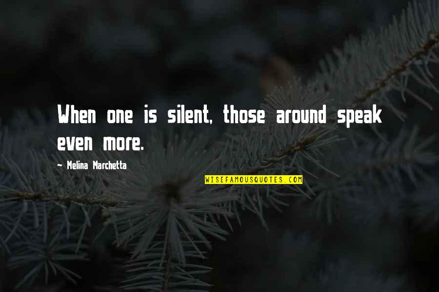 Kaju Barfi Quotes By Melina Marchetta: When one is silent, those around speak even