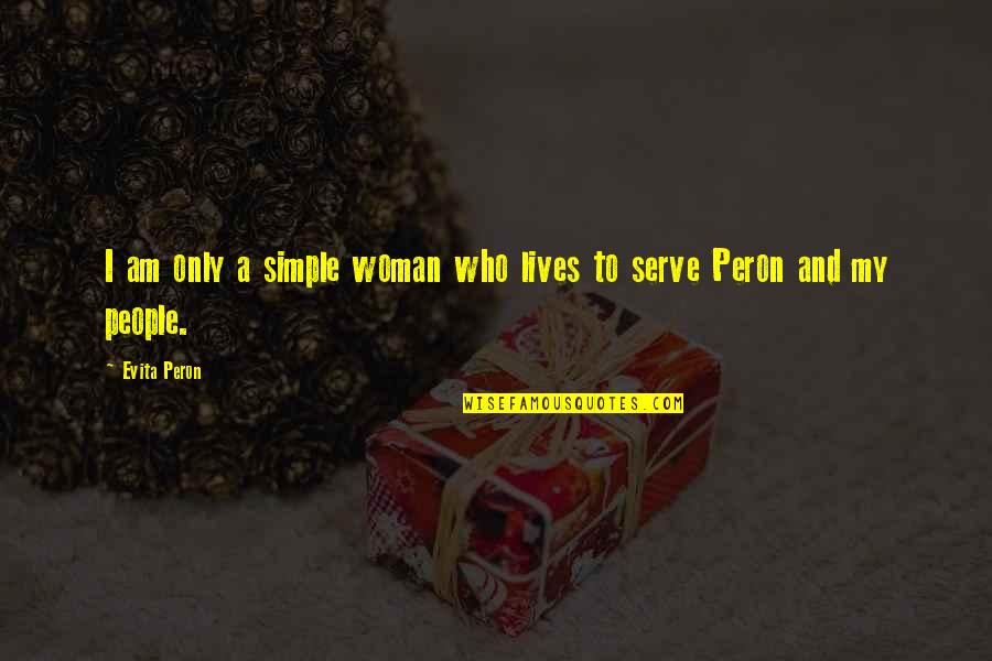 Kajut Quotes By Evita Peron: I am only a simple woman who lives