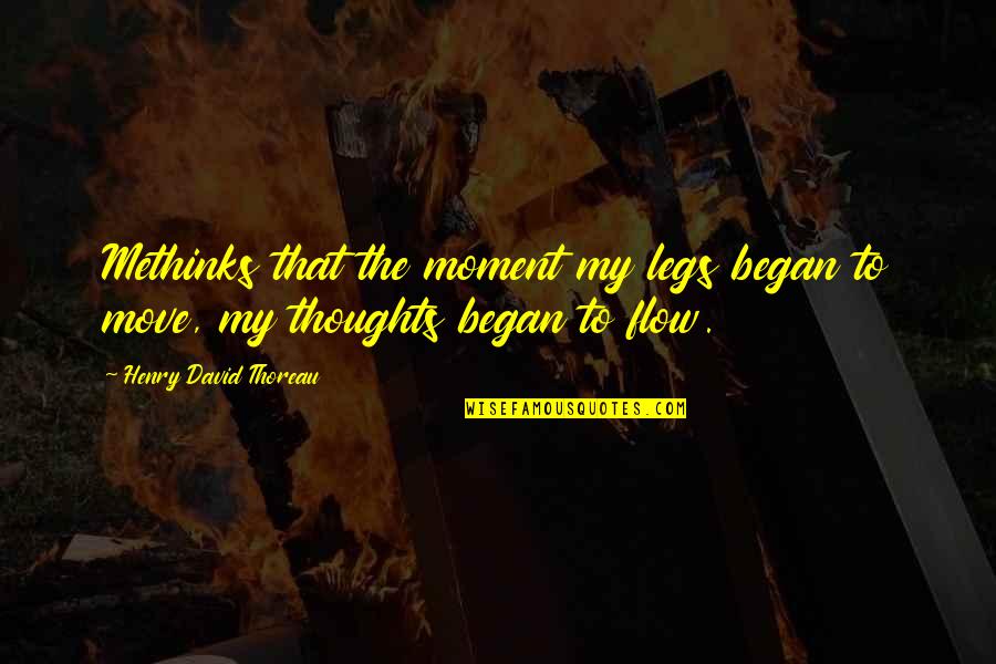Kajut Quotes By Henry David Thoreau: Methinks that the moment my legs began to
