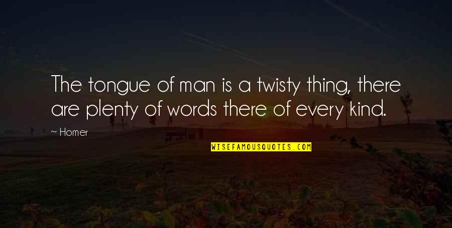 Kak Funny Quotes By Homer: The tongue of man is a twisty thing,
