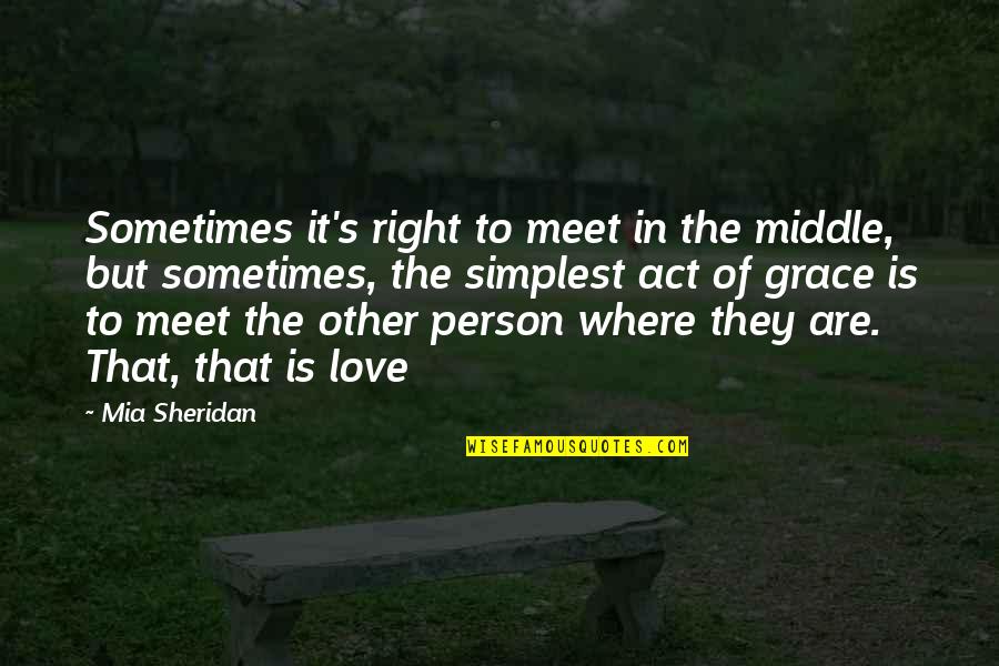 Kak Funny Quotes By Mia Sheridan: Sometimes it's right to meet in the middle,
