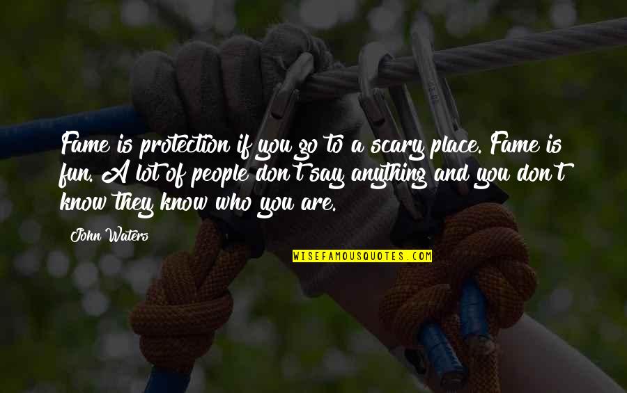 Kaka Inspirational Quotes By John Waters: Fame is protection if you go to a