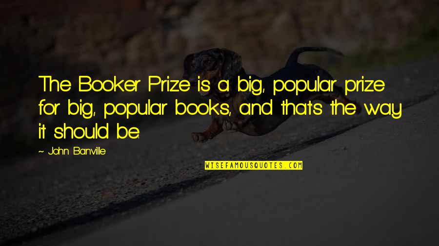 Kakada Pittsburgh Quotes By John Banville: The Booker Prize is a big, popular prize Kakada Pittsburgh Quotes By John Banville: The Booker Prize is a big, popular prize