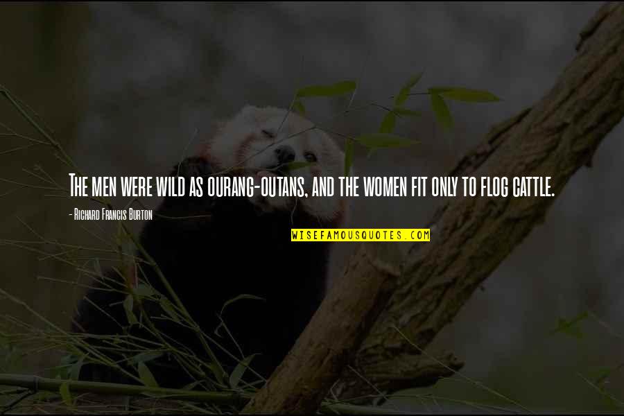 Kakadu Papagaj Quotes By Richard Francis Burton: The men were wild as ourang-outans, and the Kakadu Papagaj Quotes By Richard Francis Burton: The men were wild as ourang-outans, and the