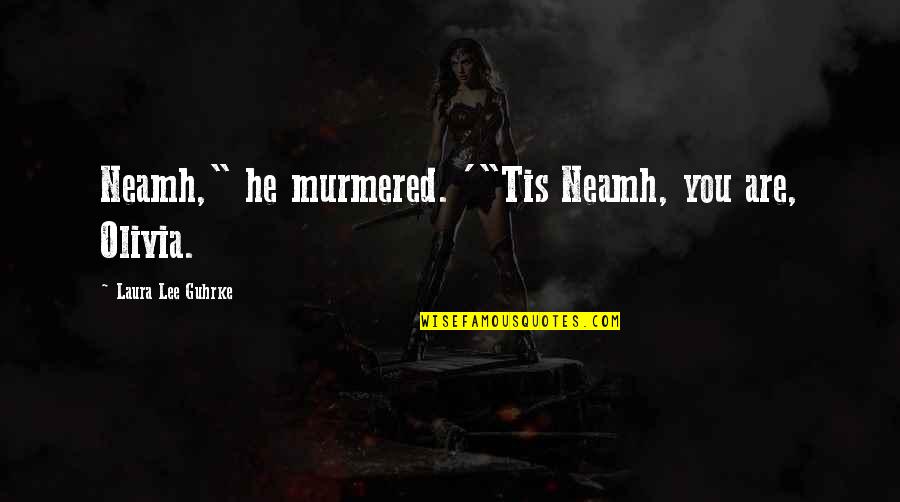 Kakak Tua Quotes By Laura Lee Guhrke: Neamh," he murmered. '"Tis Neamh, you are, Olivia.