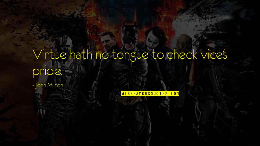 Kakakakakakakakakakakakakakakakaka Quotes By John Milton: Virtue hath no tongue to check vice's pride. Kakakakakakakakakakakakakakakakaka Quotes By John Milton: Virtue hath no tongue to check vice's pride.