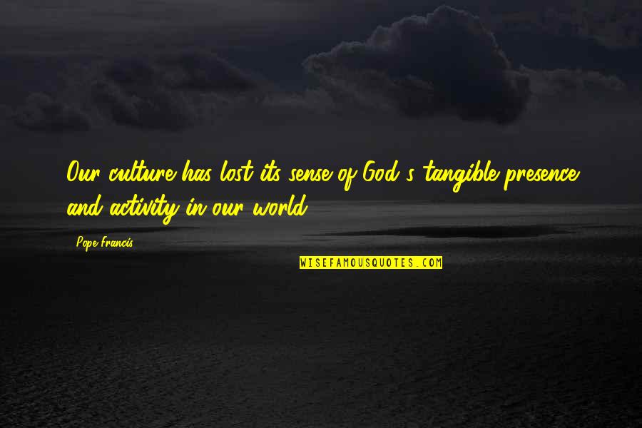Kakakku Cantik Quotes By Pope Francis: Our culture has lost its sense of God's