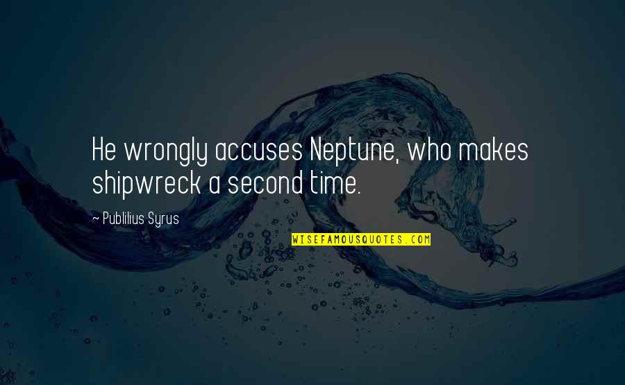 Kakamega Quotes By Publilius Syrus: He wrongly accuses Neptune, who makes shipwreck a