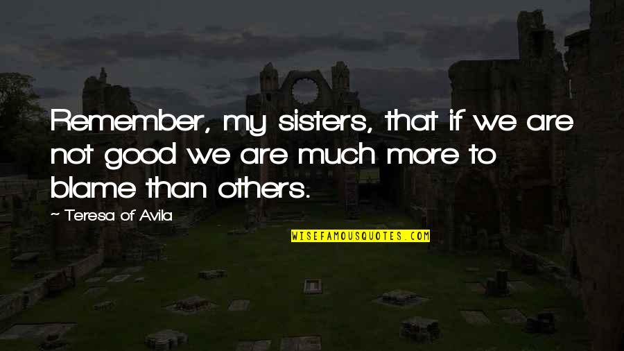 Kakang Quotes By Teresa Of Avila: Remember, my sisters, that if we are not Kakang Quotes By Teresa Of Avila: Remember, my sisters, that if we are not