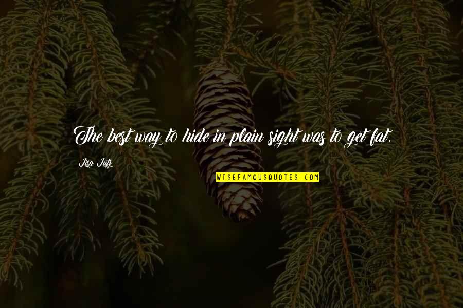 Kakanin Quotes By Lisa Lutz: The best way to hide in plain sight