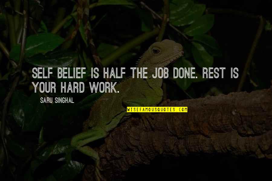 Kakanin Quotes By Saru Singhal: Self belief is half the job done. Rest Kakanin Quotes By Saru Singhal: Self belief is half the job done. Rest