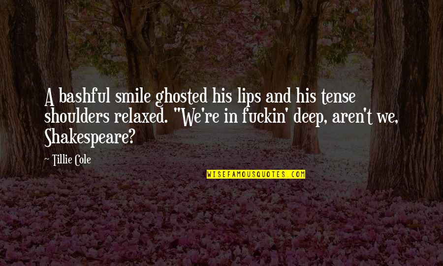 Kakanin Quotes By Tillie Cole: A bashful smile ghosted his lips and his Kakanin Quotes By Tillie Cole: A bashful smile ghosted his lips and his