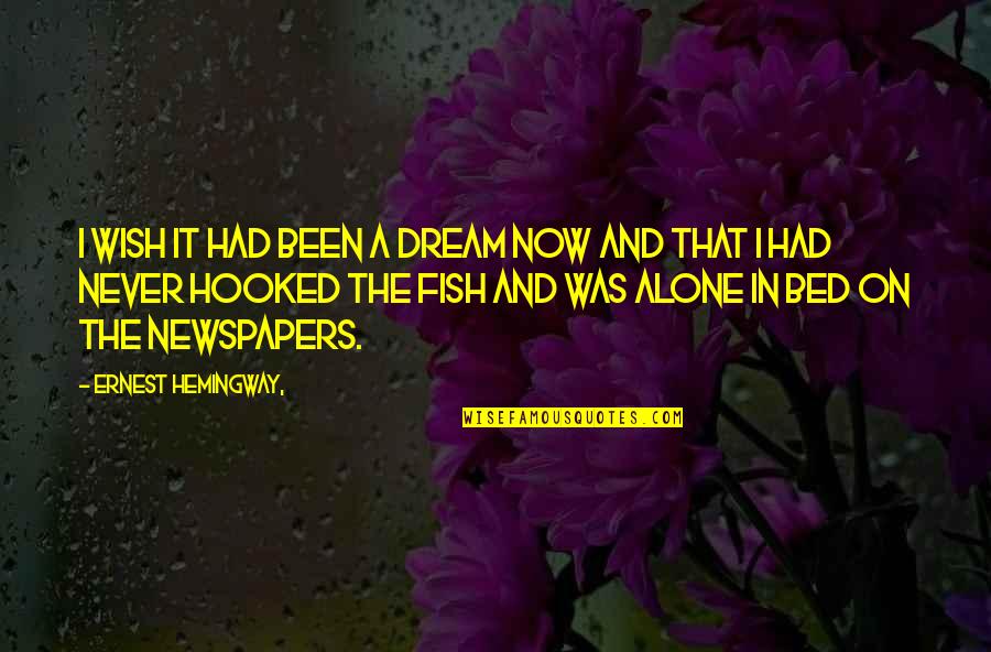 Kakanyahan Quotes By Ernest Hemingway,: I wish it had been a dream now Kakanyahan Quotes By Ernest Hemingway,: I wish it had been a dream now