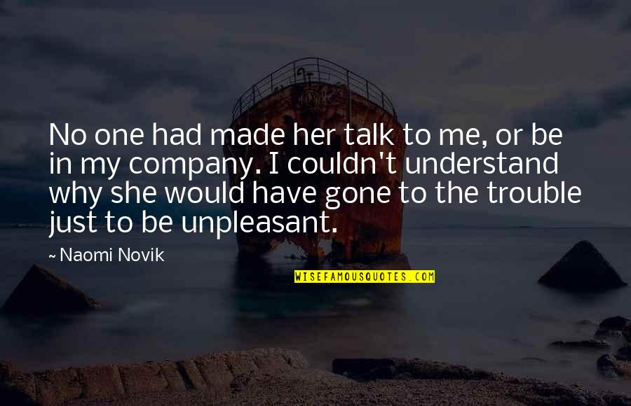 Kakarikis Birds Quotes By Naomi Novik: No one had made her talk to me, Kakarikis Birds Quotes By Naomi Novik: No one had made her talk to me,