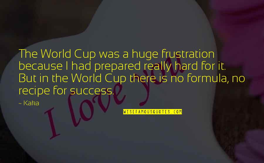 Kaka's Quotes By Kaka: The World Cup was a huge frustration because
