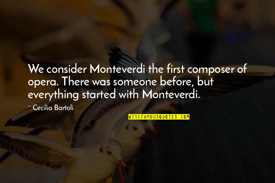 Kakashi Motivational Quotes By Cecilia Bartoli: We consider Monteverdi the first composer of opera.