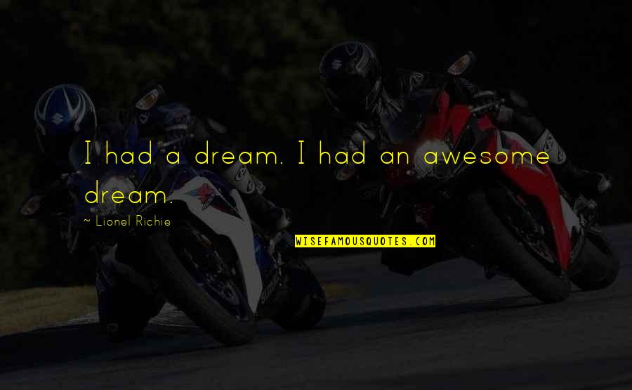 Kakashi Sensei Quotes By Lionel Richie: I had a dream. I had an awesome Kakashi Sensei Quotes By Lionel Richie: I had a dream. I had an awesome