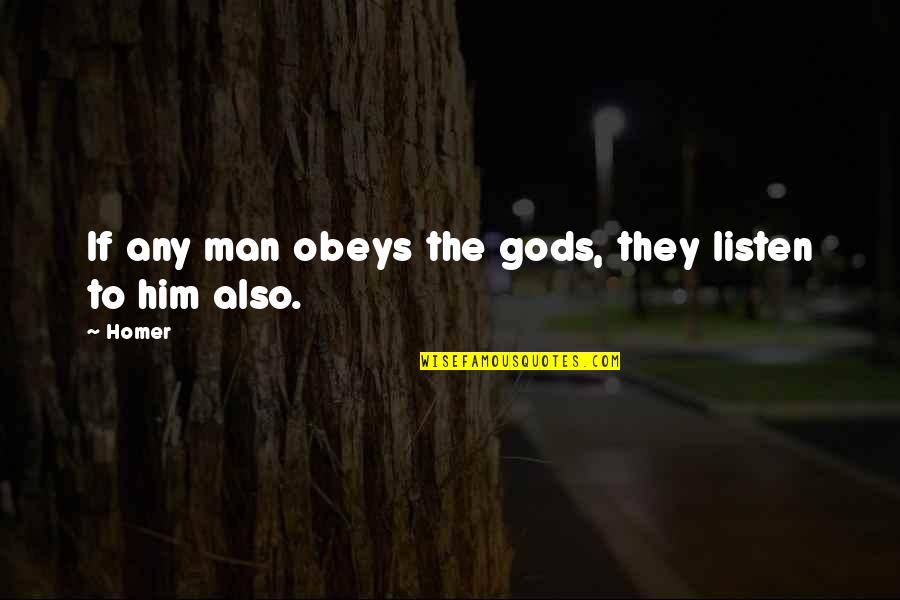 Kakatiya Quotes By Homer: If any man obeys the gods, they listen
