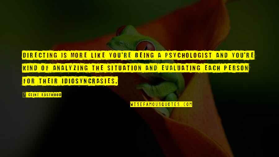 Kakav Deda Quotes By Clint Eastwood: Directing is more like you're being a psychologist Kakav Deda Quotes By Clint Eastwood: Directing is more like you're being a psychologist