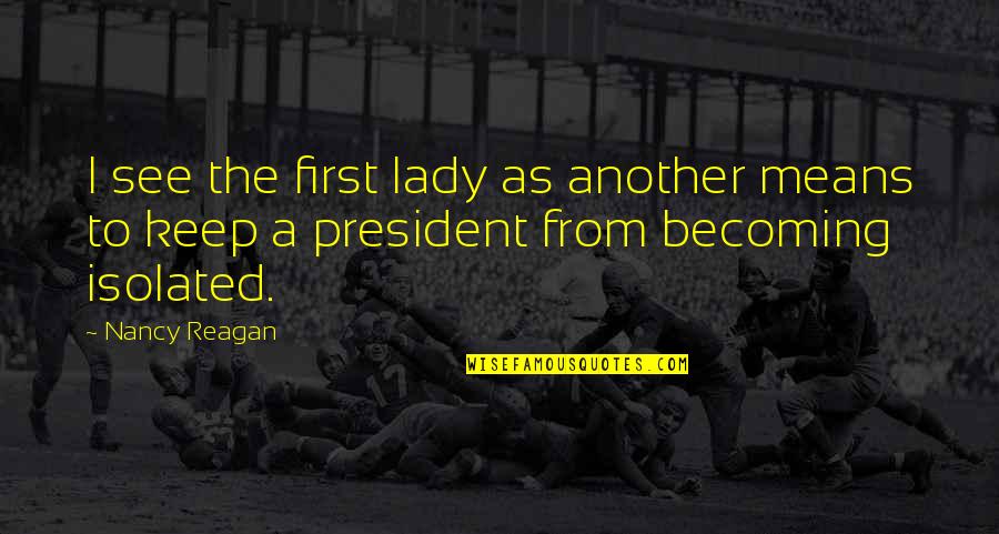 Kakav Deda Quotes By Nancy Reagan: I see the first lady as another means