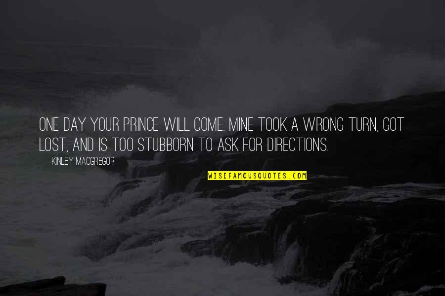 Kakayahan Ng Quotes By Kinley MacGregor: One day your prince will come. Mine took