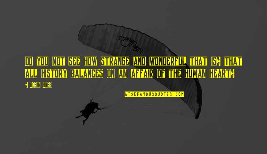 Kakek Cabul Quotes By Robin Hobb: Do you not see how strange and wonderful Kakek Cabul Quotes By Robin Hobb: Do you not see how strange and wonderful
