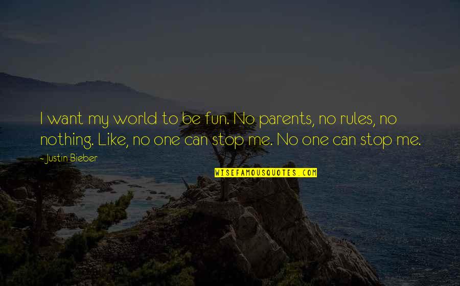 Kakek Nenek Quotes By Justin Bieber: I want my world to be fun. No