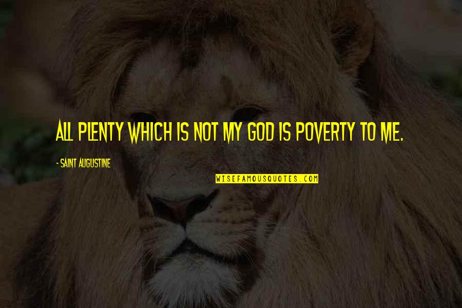 Kakek Nenek Quotes By Saint Augustine: All plenty which is not my God is