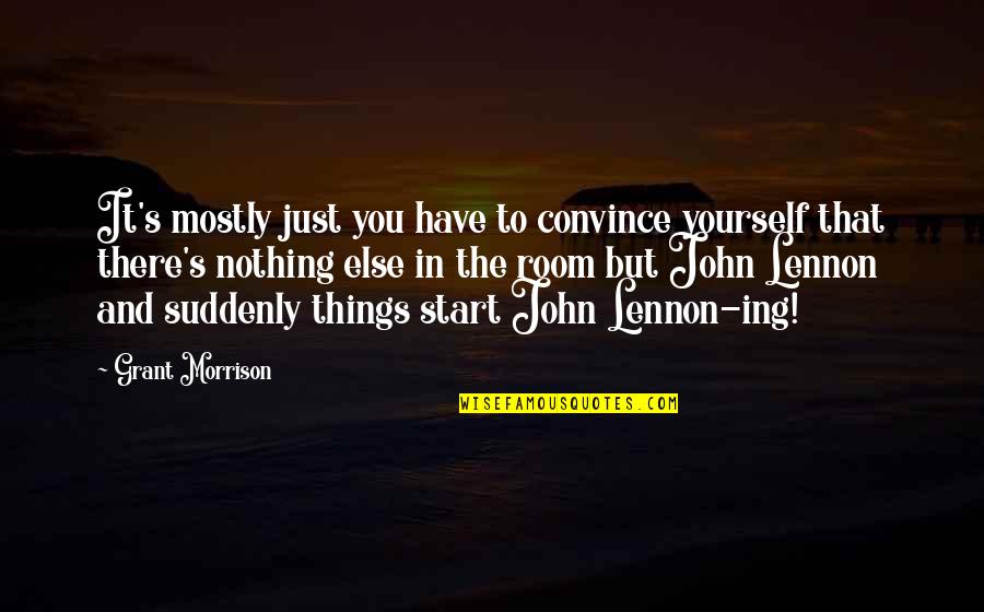 Kakemono Quotes By Grant Morrison: It's mostly just you have to convince yourself