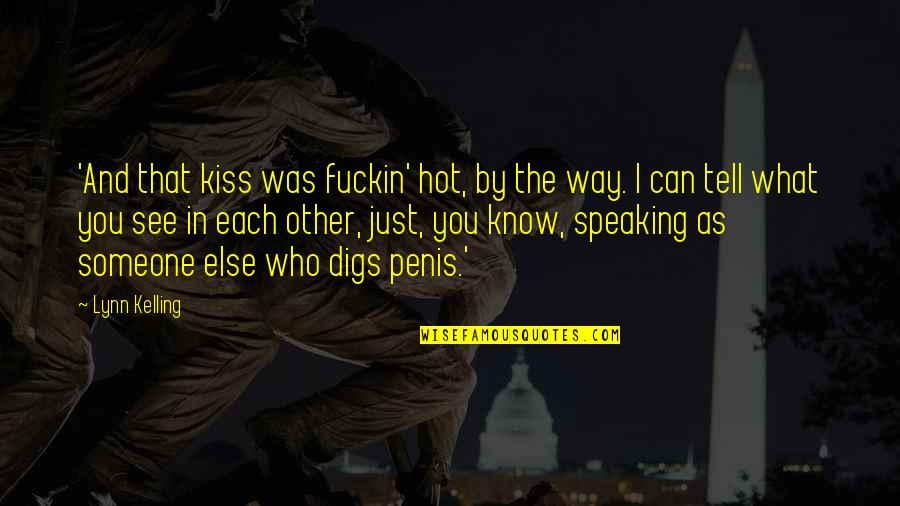 Kakemono Quotes By Lynn Kelling: 'And that kiss was fuckin' hot, by the Kakemono Quotes By Lynn Kelling: 'And that kiss was fuckin' hot, by the