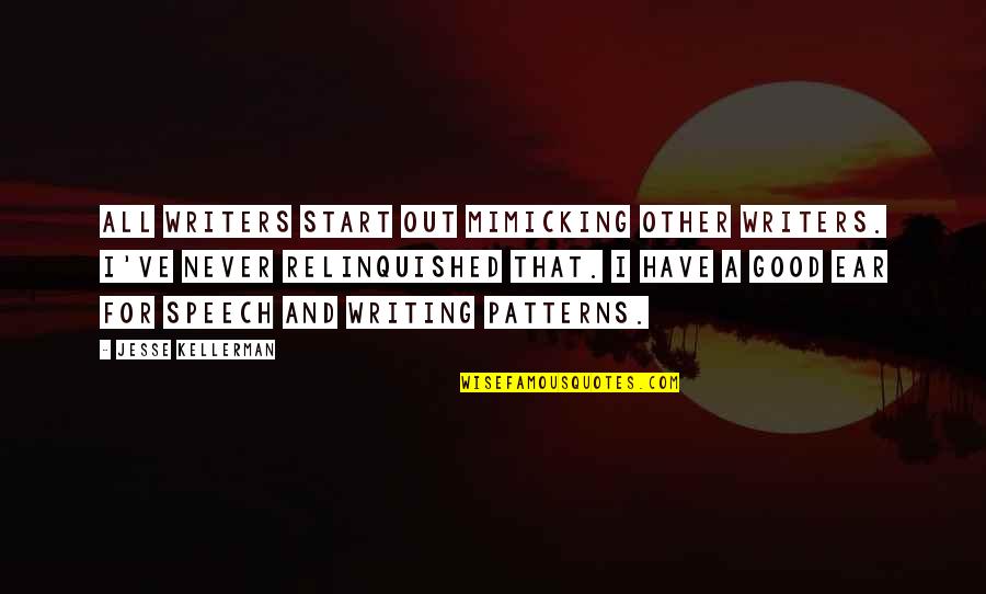 Kakensa Quotes By Jesse Kellerman: All writers start out mimicking other writers. I've Kakensa Quotes By Jesse Kellerman: All writers start out mimicking other writers. I've
