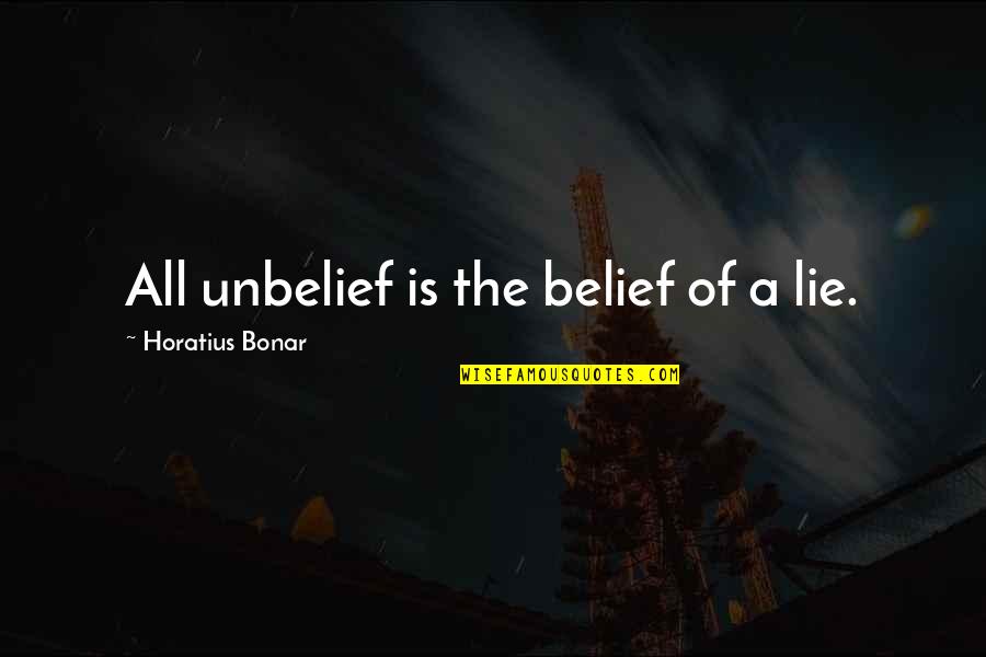 Kakeru Sengoku Quotes By Horatius Bonar: All unbelief is the belief of a lie. Kakeru Sengoku Quotes By Horatius Bonar: All unbelief is the belief of a lie.