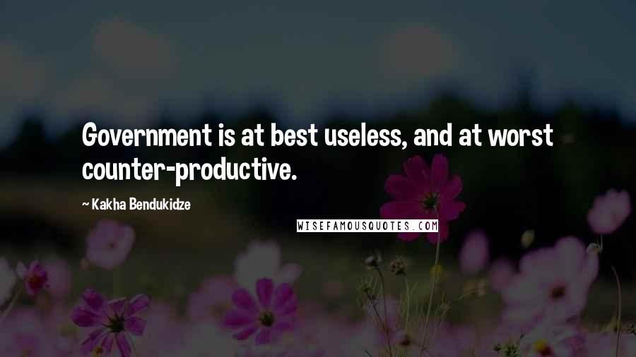 Kakha Bendukidze quotes: Government is at best useless, and at worst counter-productive.