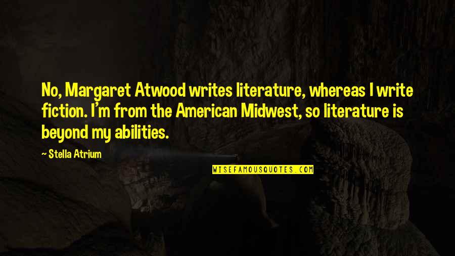 Kakhiel Quotes By Stella Atrium: No, Margaret Atwood writes literature, whereas I write Kakhiel Quotes By Stella Atrium: No, Margaret Atwood writes literature, whereas I write