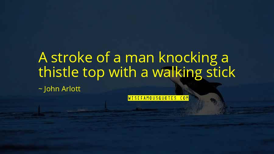 Kakihara Masao Quotes By John Arlott: A stroke of a man knocking a thistle