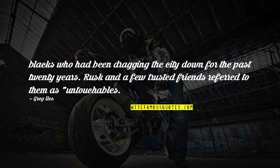 Kakiku Shoes Quotes By Greg Iles: blacks who had been dragging the city down Kakiku Shoes Quotes By Greg Iles: blacks who had been dragging the city down