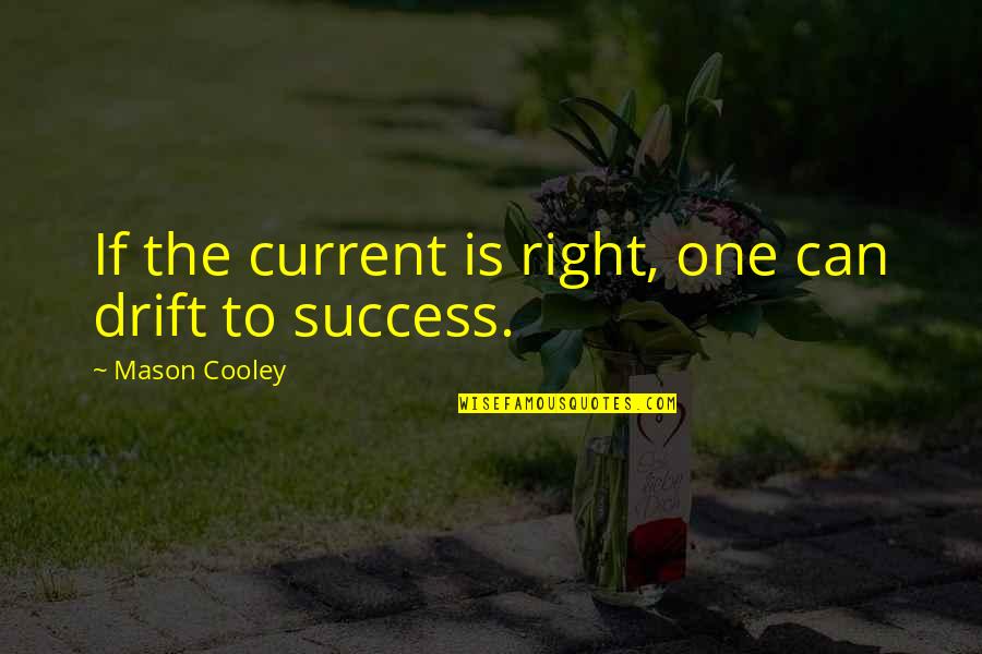 Kakinuma Villereuse Quotes By Mason Cooley: If the current is right, one can drift
