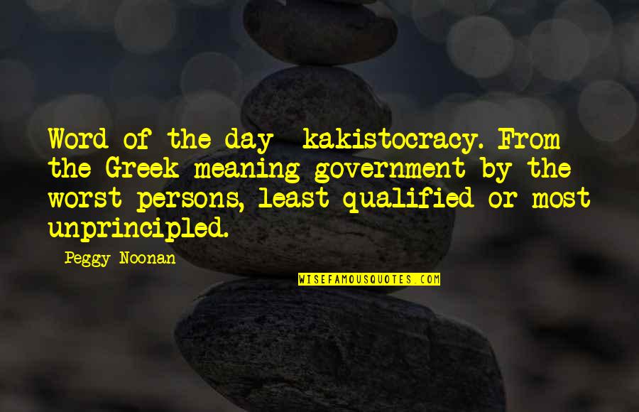 Kakistocracy Quotes By Peggy Noonan: Word of the day- kakistocracy. From the Greek