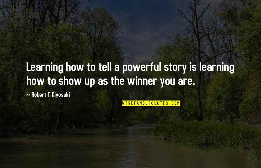 Kakki Sattai Quotes By Robert T. Kiyosaki: Learning how to tell a powerful story is