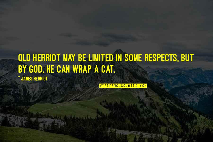 Kaklarai Cio Quotes By James Herriot: Old Herriot may be limited in some respects,