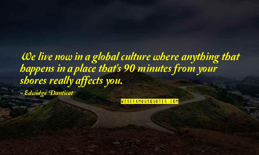 Kaklase Quotes By Edwidge Danticat: We live now in a global culture where