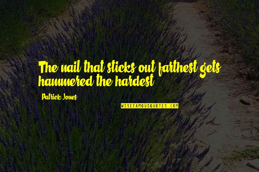 Kaklo Quotes By Patrick Jones: The nail that sticks out farthest gets hammered