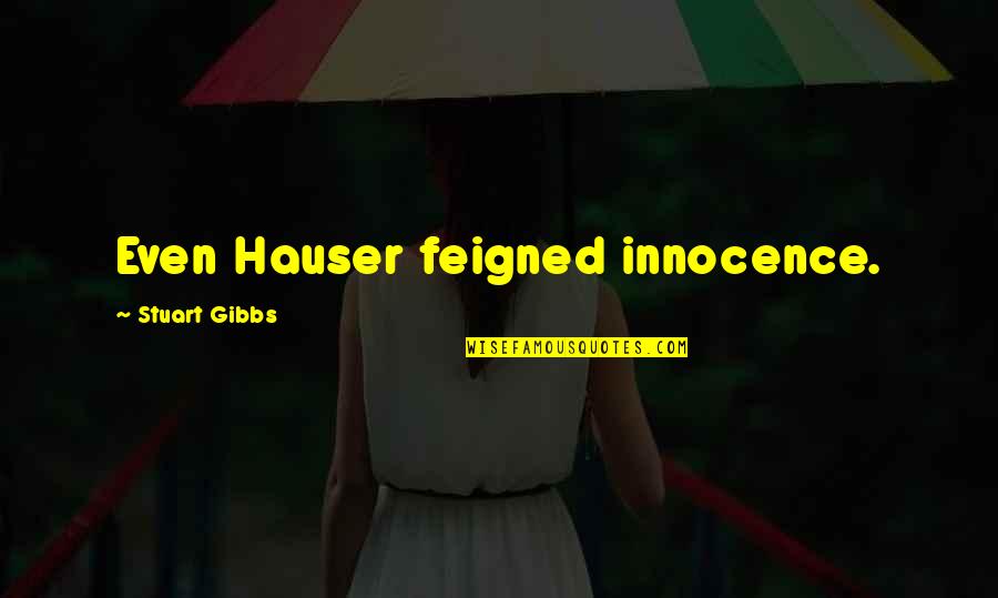 Kaklo Quotes By Stuart Gibbs: Even Hauser feigned innocence.