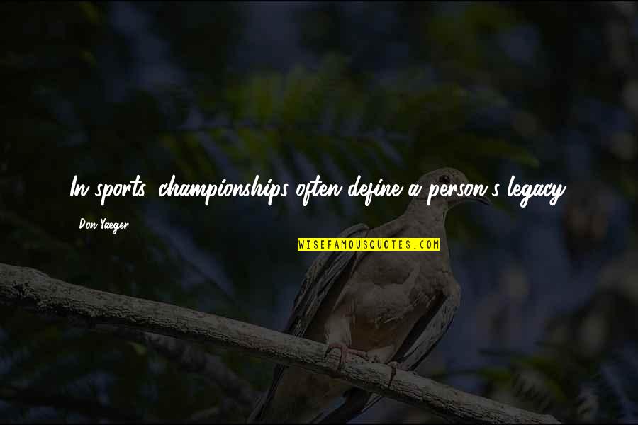 Kakna Quotes By Don Yaeger: In sports, championships often define a person's legacy.
