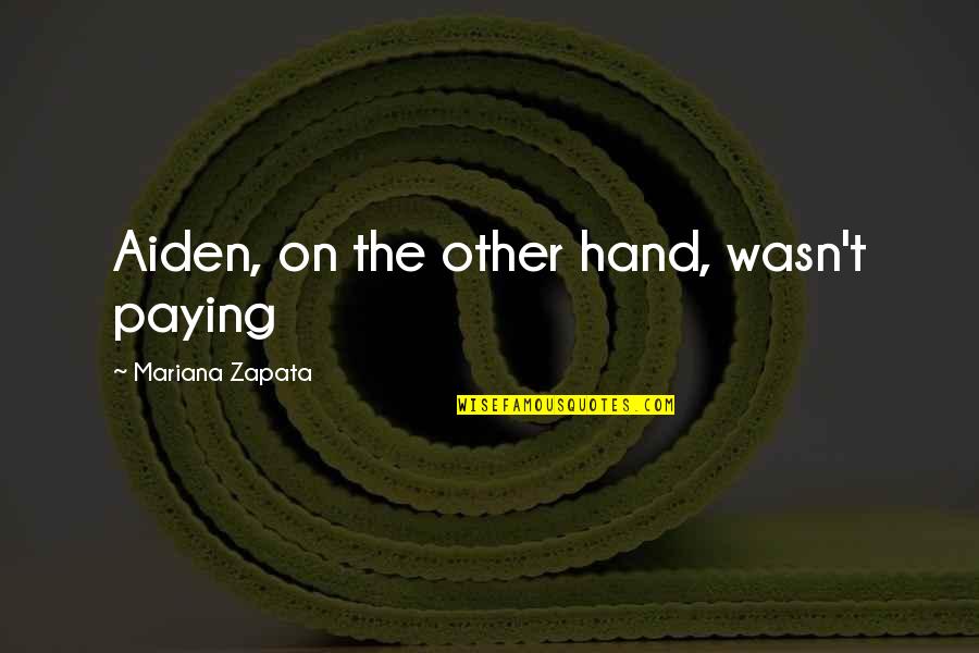 Kaknazvatetylybov Quotes By Mariana Zapata: Aiden, on the other hand, wasn't paying Kaknazvatetylybov Quotes By Mariana Zapata: Aiden, on the other hand, wasn't paying