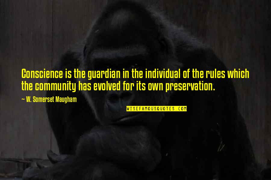 Kaknazvatetylybov Quotes By W. Somerset Maugham: Conscience is the guardian in the individual of Kaknazvatetylybov Quotes By W. Somerset Maugham: Conscience is the guardian in the individual of